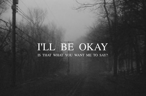 I will be Okay Sad thoughts