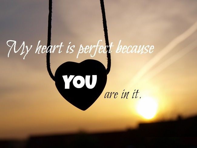 My heart is perfect because you are in it Love quotes