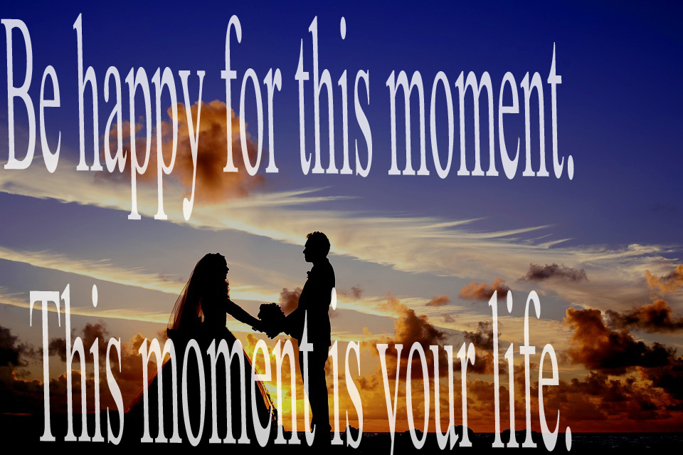 Quote Be happy for this moment