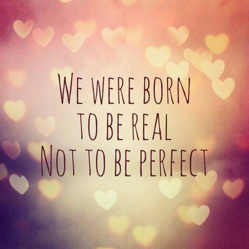 We were born to be real not to be perfect image