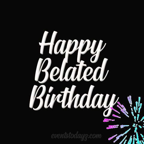 Happy Belated Birthday GIF Animations | Belated Birthday Wishes